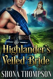 Highlander’s Veiled Bride: Scottish Medieval Highlander Romance (Highland Seductresses Book 2)