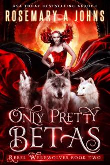 Only Pretty Betas: A Shifter Paranormal Romance Series (Rebel Werewolves Book 2)