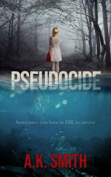 Pseudocide: Sometimes you have to Die to survive: A Twisty Journey of Suspense and Second Chances