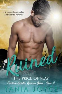 RUINED - The Price of Play: Everhide Rockstar Romance Series Book 2