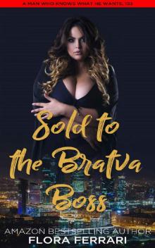 Sold To The Bratva Boss: An Instalove Older Man Younger Woman Possessive Romance (A Man Who Knows What He Wants Book 193)