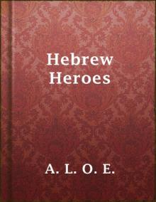 Hebrew Heroes: A Tale Founded on Jewish History