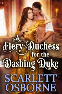 A Fiery Duchess for the Dashing Duke: A Steamy Historical Regency Romance Novel