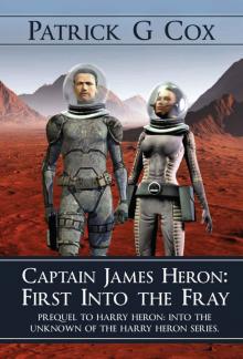 Captain James Heron: First into the Fray: Prequel to Harry Heron: Into the Unknown of the Harry Heron Series