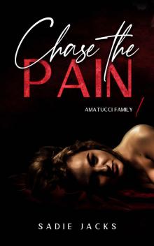 Chase the Pain: A Dark Mafia Billionaire Romance (Amatucci Family Book 1)