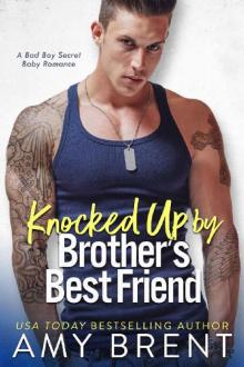 Knocked Up by Brother's Best Friend: A Bad Boy Secret Baby Romance