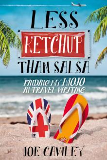 Less Ketchup than Salsa: Finding my Mojo in Travel Writing (More Ketchup Book 3)