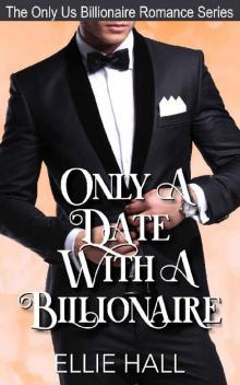 Only a Date with a Billionaire (The Only Us Billionaire Romance Series Book 5)