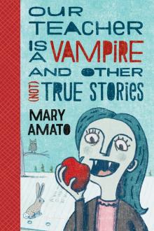 Our Teacher is a Vampire and Other (Not) True Stories