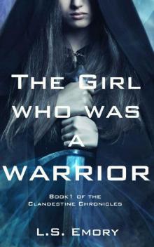 The Girl Who Was A Warrior (The Clandestine Chronicles Book 1)