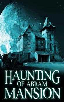 The Haunting of Abram Mansion