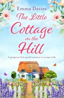 The Little Cottage on the Hill: A gorgeous feel-good romance to escape with