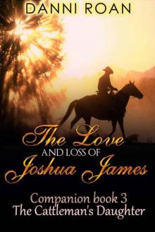 The Love And Loss of Joshua James (The Cattleman's Daughters: Companion Book 3)