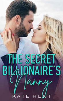 The Secret Billionaire's Nanny: A Single Dad & Nanny Romance