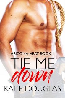 Tie Me Down: Arizona Heat Book 1