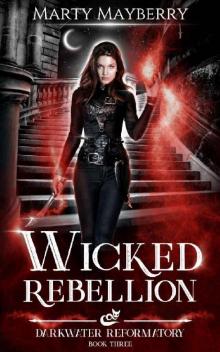 Wicked Rebellion (Darkwater Reformatory Book 3)