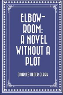 Elbow-Room: A Novel Without a Plot