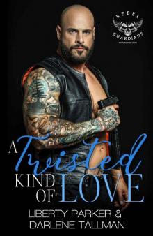 A Twisted Kind Of Love: Rebel Guardians MC