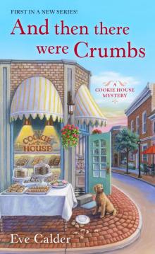 And Then There Were Crumbs--A Cookie House Mystery