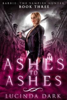 Ashes to Ashes (Barbie the Vampire Hunter Book 3)