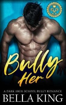 Bully Her: A Dark High School Bully Romance