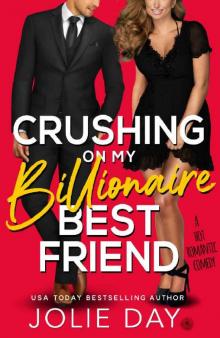 Crushing on My Billionaire Best Friend: A Hot Romantic Comedy