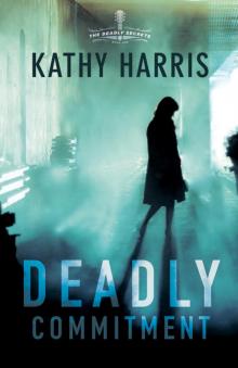 Deadly Commitment: The Deadly Secrets Series