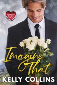 Imagine That: A Small Town Big Love Novel