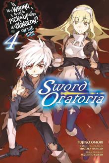 Is It Wrong to Try to Pick Up Girls in a Dungeon? On the Side: Sword Oratoria, Vol. 4