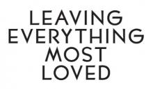 Leaving Everything Most Loved