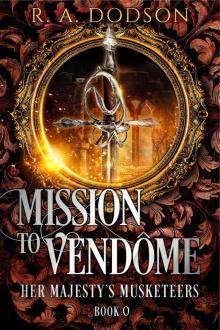 Mission to Vendôme: Her Majesty's Musketeers, Book 0