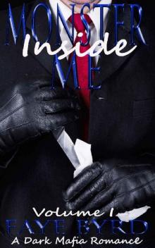 Monster Inside Me: Volume I (A Dark Mafia Romance Book 1)