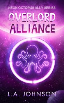 Overlord Alliance: Book 2 of the Neon Octopus Ally Series