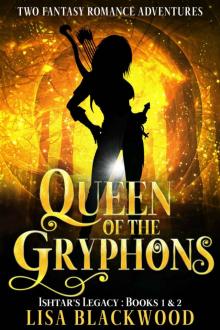 Queen of the Gryphons: Ishtar's Legacy: Books 1 & 2