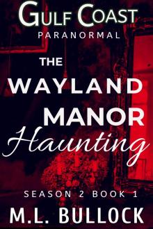The Wayland Manor Haunting (Gulf Coast Paranormal Season Two Series Book 1)