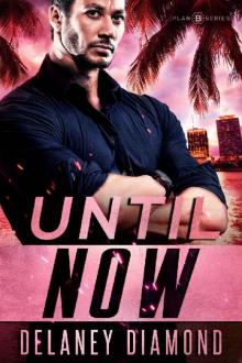 Until Now (Plan B Book 1)