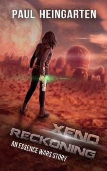 Xeno Reckoning: An Interstellar War Story (The Essence Wars Book 1)