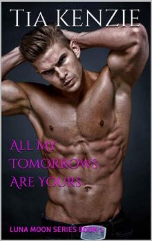 All My Tomorrows Are Yours: LUNA MOON SERIES BOOK 1