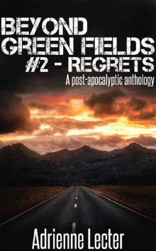 Beyond Green Fields #2 - Regrets: A post-apocalyptic anthology