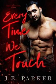 Every Time We Touch: A Small Town Firefighter Romance (Redeeming Love Book 5)