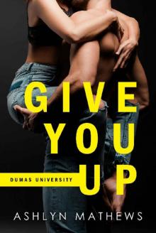 Give You Up (Dumas University Book 1)