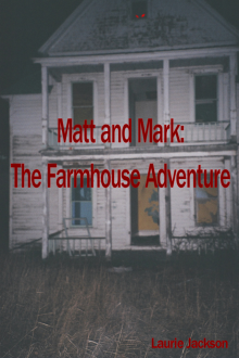 Matt and Mark:  The Farmhouse Adventure