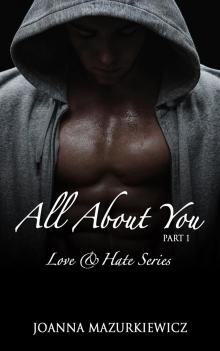 All  About You, part 1 (Love  &amp;  Hate Series #1)
