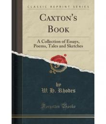 Caxton's Book: A Collection of Essays, Poems, Tales, and Sketches.