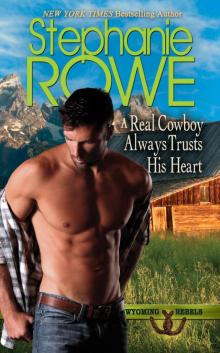 A Real Cowboy Always Trusts His Heart: A Wyoming Rebels Novel