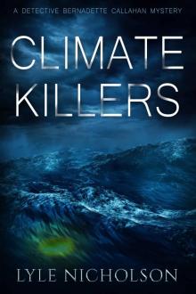 Climate Killers: Book 3. Bernadette Callahan Detective Series