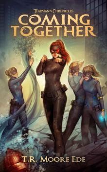 Coming Together (Tèarmann Chronicles book 6): A Christian Urban Fantasy