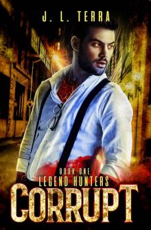 Corrupt: A Supernatural Thriller (Legend Hunters Book 1)