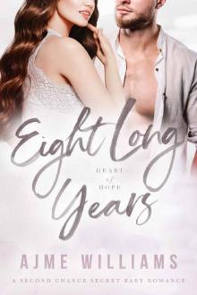 Eight Long Years: A Second Chance Secret Baby Romance (Heart of Hope Book 5)