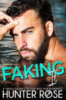 Faking It: A Small Town College Bad Boy Romance